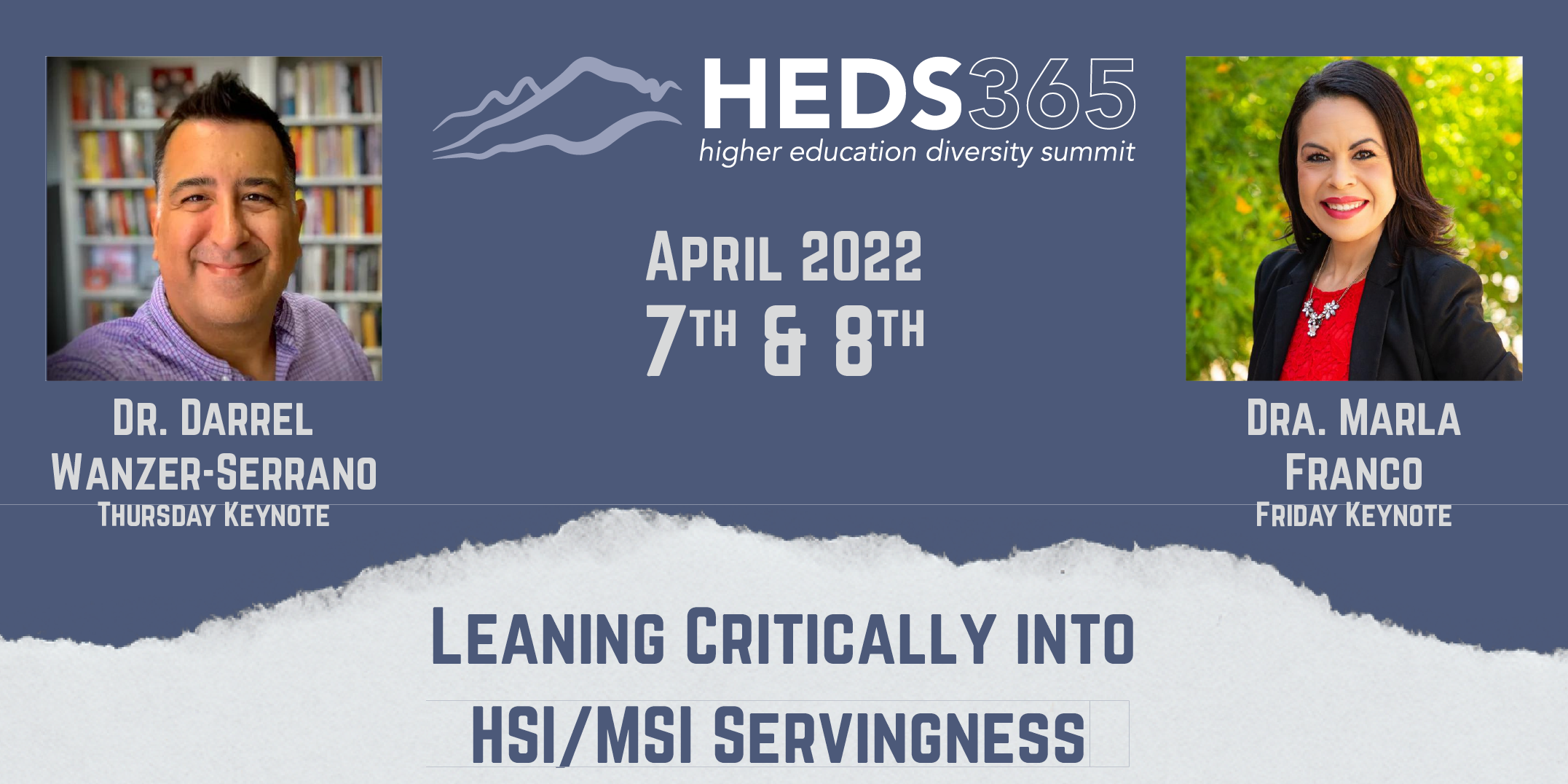 HEDS365 April 7th and 8th 2022, Thursday Keynote Dr. Darrel Wanzer-Serrano, Friday Keynote Dra. Marla Franco